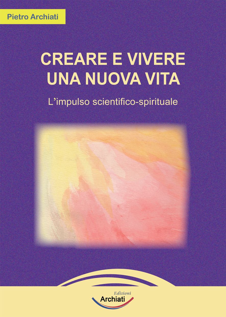 Creare e vivere una nuova vita - Pietro Archiati - copertina